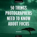 50 Things Photographers Need To Know About Focus - Book