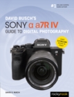 David Busch's Sony Alpha a7R IV Guide to Digital Photography - eBook