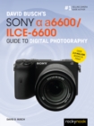 David Busch's Sony Alpha a6600/ILCE-6600 Guide to Digital Photography - eBook