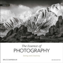 The Essence of Photography, 2nd Edition : Seeing and Creativity - eBook
