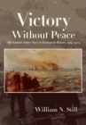 Victory Without Peace : The United States Navy in European Waters, 1919-1924 - Book
