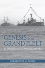 Genesis of the Grand Fleet : The Admiralty, Germany, and the Home Fleet, 1896-1914 - eBook