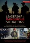 Leadership in Dangerous Situations, Second Edition : A Handbook for the Armed Forces, Emergency Services and First Responders - eBook