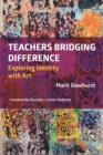 Teachers Bridging Difference : Exploring Identity with Art - Book