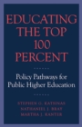Educating the Top 100 Percent : Policy Pathways for Public Higher Education - Book