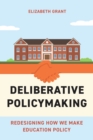 Deliberative Policymaking : Redesigning How We Make Education Policy - Book