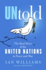 UNtold : The Real Story of the United Nations in Peace and War - Book