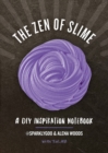 The Zen of Slime : A DIY Inspiration Notebook - Book