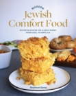 Modern Jewish Comfort Food : 100 Fresh Recipes for Classic Dishes from Kugel to Kreplach - eBook
