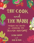 The Cook and the Rabbi : Recipes and Stories to Celebrate the Jewish Holidays - Book