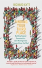 Finding Your Third Place : How To Rebuild and Transform Our Communities - Book