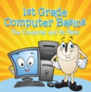 1st Grade Computer Basics : The Computer and Its Parts : Computers for Kids First Grade - eBook