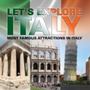 Let's Explore Italy (Most Famous Attractions in Italy) : Italy Travel Guide - eBook