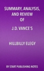 Summary, Analysis, and Review of J.D. Vance's Hillbilly Elegy : A Memoir of a Family and a Culture in Crisis - eBook