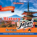 History Of Japan For Kids: A History Series - Children Explore Histories Of The World Edition - eBook