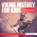 Viking History For Kids: A History Series - Children Explore History Book Edition - eBook