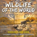 Wildlife of the World: Zoology for Kids | Children's Zoology Books Education - eBook
