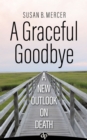 A Graceful Goodbye : A New Outlook on Death - Book