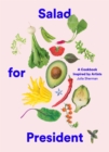 Salad for President : A Cookbook Inspired by Artists - eBook