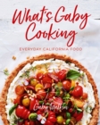 What's Gaby Cooking : Everyday California Food - eBook