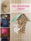 The Repurposed Library : 33 Craft Projects That Give Old Books New Life - eBook