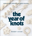 The Year of Knots : Modern Projects, Inspiration, and Creative Reinvention - eBook