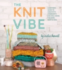 The Knit Vibe : A Knitter's Guide to Creativity, Community, and Well-being for Mind, Body & Soul - eBook