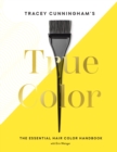 Tracey Cunningham's True Color : The Essential Hair Color Handbook - eBook