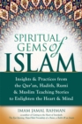 Spiritual Gems of Islam : Insights & Practices from the Qur'an, Hadith, Rumi & Muslim Teaching Stories to Enlighten the Heart & Mind - Book