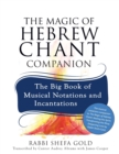 The Magic of Hebrew Chant Companion : The Big Book of Musical Notations and Incantations - Book