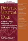 Disaster Spiritual Care, 2nd Edition : Practical Clergy Responses to Community, Regional and National Tragedy - eBook