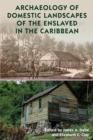 Archaeology of Domestic Landscapes of the Enslaved in the Caribbean - eBook