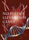 No puedes llevar esos genes : You Can't Wear These Genes - eBook