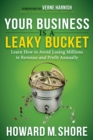Your Business is a Leaky Bucket : Learn How to Avoid Losing Millions in Revenue and Profit Annually - eBook