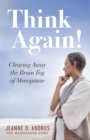 Think Again! : Clearing Away the Brain Fog of Menopause - Book