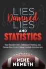 Lies, Damned Lies and Statistics : How Obsolete Stats, Hidebound Thinking, and Human Bias Create College Football Controversies - eBook