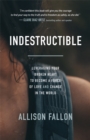 Indestructible : Leveraging Your Broken Heart to Become a Force of Love & Change in the World - eBook