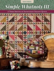 Simple Whatnots III : A Third Serving of Satisfyingly Scrappy Quilts - Book