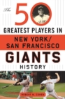 The 50 Greatest Players in San Francisco/New York Giants History - eBook