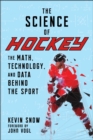 The Science of Hockey : The Math, Technology, and Data Behind the Sport - Book
