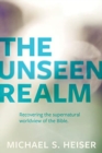 The Unseen Realm - Recovering the Supernatural Worldview of the Bible - Book