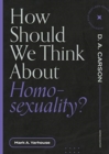 How Should We Think About Homosexuality? - Book