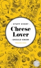 Stuff Every Cheese Lover Should Know - Book