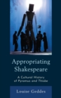 Appropriating Shakespeare : A Cultural History of Pyramus and Thisbe - Book