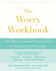 The Worry Workbook : CBT Skills to Overcome Worry and Anxiety by Facing the Fear of Uncertainty - Book