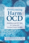 Overcoming Harm OCD : Mindfulness and CBT Tools for Coping with Unwanted Violent Thoughts - Book