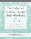 Dialectical Behavior Therapy Skills Workbook for PTSD : Practical Exercises for Overcoming Trauma and Post-Traumatic Stress Disorder - eBook