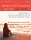 The Mindfulness Workbook for Teen Self-Harm : Skills to Help You Overcome Cutting and Self-Harming Behaviors, Thoughts, and Feelings - Book