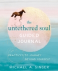 Untethered Soul Guided Journal : Practices to Journey Beyond Yourself - eBook