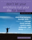 Don't Let Your Emotions Run Your Life for Teens : Dialectical Behavior Therapy Skills for Helping You Manage Mood Swings, Control Angry Outbursts, and Get Along with Others - eBook